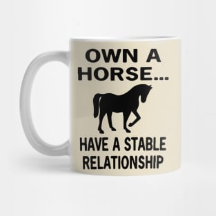 Own a Horse... Have A Stable Relationship Mug